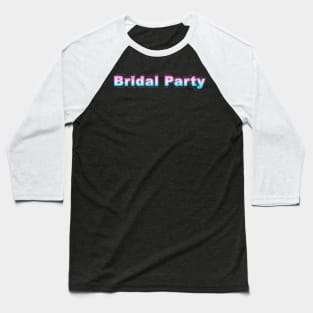 Bridal Party Baseball T-Shirt